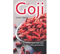 Le goji - Tous les bienfaits pour votre santé - 70 recettes gourmandes