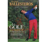 Le Golf au naturel : Le golf de A à Z par le plus grand champion autodidacte de tous les temps