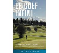 Le golf infini: Jouer plus loin que le score Pourquoi et comment jouer jusqu’à cent ans