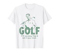 Le golf, si c'était facile, on l'appellerait ta maman T-Shirt