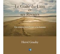 Le Golfe du Lion et ses Rivages, une aventure entre la mer et les hommes