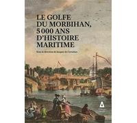 Le Golfe du Morbihan 5000 ans d'histoire maritime - De certaines jacques d. - Apogee - broché - Beau livre