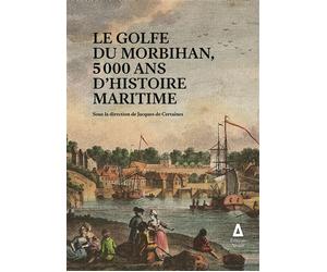 Le Golfe du Morbihan 5000 ans d'histoire maritime - De certaines jacques d. - Apogee - broché - Beau livre