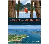 Le Golfe Du Morbihan - Rencontres Entre Terre, Ciel Et Mer, De Port-Navalo À Locmariaquer