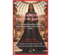 Le Golfe et la magie de la mode: La consommation de luxe chez les femmes des pays du Golfe