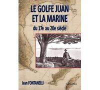 Le Golfe Juan et la Marine, du 17ème au 20ème siècle