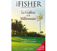 Le Golfeur Et Le Millionnaire - Un Conte Sur Le Succès En Affaires Et Au Golf