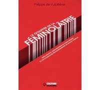 Le gouffre de la féminolâtrie Intelligence thérapeutique du temps présent et psychanalyse révolutionnaire de Stanley Kubrick - Philippe De Vulpillières - Culture Et Racines - broché - Essai