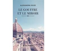 Le gouffre et le miroir - Alexandra Roze - Le Lys Bleu - broché - Roman