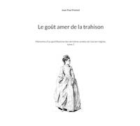 Le goût amer de la trahison: Mémoires d'un gentilhomme des dernières années de l'ancien régime, tome 1