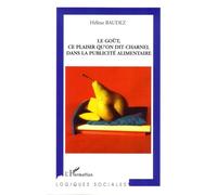 Le Goût, ce plaisir qu'on dit charnel dans la publicité alimentaire - Hélène Baudez - L'harmattan - broché - Essai