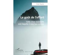 Le goût de l’effort: Cette chose essentielle avec laquelle il nous faut renouer
