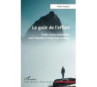 Le goût de l’effort Cette chose essentielle avec laquelle il nous faut renouer - Teddy Mayeko - L'harmattan - broché - Essai