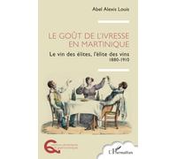 Le goût de l’ivresse en Martinique: Le vin des élites, l’élite des vins 1880-1910