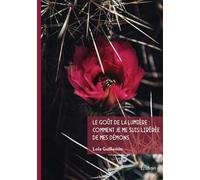 Le goût de la lumière : Comment je me suis libérée de mes démons - Lola Guillemin - Edilivre-Aparis - broché - Récit