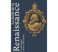 Le Goût de la Renaissance - Un dialogue entre collections Emma Edwards (Directeur éditorial), Julie Rohou (Directeur éditorial), Edmond Bonnaffé (Auteur)