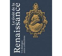 Le Goût de la Renaissance - Un dialogue entre collections - Emma Edwards - Monum Patrimoine Eds Du - relié - Catalogue d'exposition