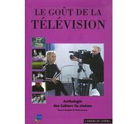 Le Goût De La Télévision - Anthologie Des Cahiers Du Cinéma