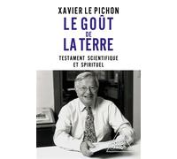 Le Goût de la Terre Testament scientifique et spirituel - Xavier Le Pichon - Odile Jacob - broché - Essai