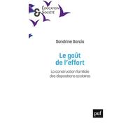Le goût de l'effort La construction familiale des dispositions scolaires - Sandrine Garcia - Puf - broché - Essai