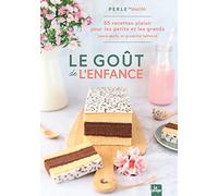 Le goût de l'enfance: 55 recettes plaisirs pour les petits (et les grands qui ont gardé leur âme d'enfant)