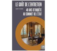 Le Goût De L'entretien - 40 Ans D'enquête Au Sommet De L'etat