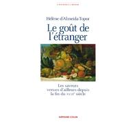 Le goût de l'étranger: Les saveurs venues d'ailleurs depuis la fin du XVIIIe siècle