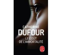 Le Goût de l'immortalité - Catherine Dufour - Lgf - Poche - Roman