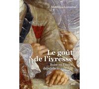 Matthieu Lecoutre – Le goût de l'ivresse : Une histoire de la boisson en France – Éditions Belin