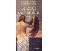 Le goût de l'ombre Georges-Olivier Châteaureynaud (Auteur)