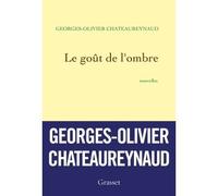 Le goût de l'ombre Nouvelles - Georges-Olivier Châteaureynaud - Grasset - broché - Nouvelles