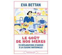Eva Bettan – Le goût de nos mères – 70 déclarations d'amour à la cuisine maternelle