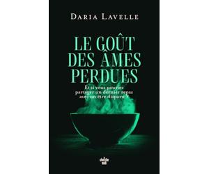 Le Goût des âmes perdues - Et si vous pouviez partager un dernier repas avec un être disparu ? - Une histoire d'amour et de fantôme à savourer