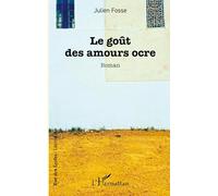 Julien Fosse – Le goût des amours ocre – Roman – Broché