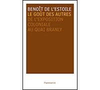 Le Goût des autres De l'exposition coloniale aux arts premiers - Benoît de L'Estoile - Flammarion - broché - Beau livre