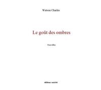 Le gout des ombres - Charles Watson - Unicite - broché - Recueil