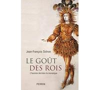 Le goût des rois: L'homme derrière le monarque