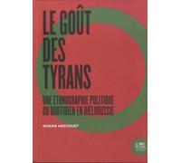 Le Goût Des Tyrans - Une Ethnographie Politique Du Quotidien En Biélorussie