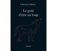 Le goût d'être un loup - Catherine Leblanc - Motus - broché - Roman junior dès 9 ans