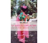 Le goût du café au lait La vie d'une japonaise à Paris - Récit - Aïko Mishima - L'harmattan - broché - Récit