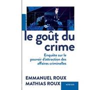 Le Goût du crime: Enquête sur le pouvoir d'attraction des affaires criminelles