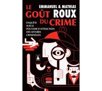 Le Goût du crime: Enquête sur le pouvoir d'attraction des affaires criminelles