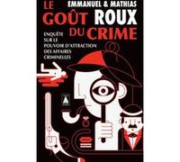 Le Goût du crime Mathias Roux (Auteur), Emmanuel Roux (Auteur)