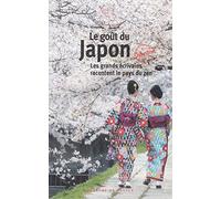 Le goût du Japon: Les grands écrivains racontent le pays du zen