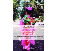 Le goût du motchi Une jeune Japonaise sous l'occupation américaine, 1945-1952 - Une jeune japonaise sous l'occupation américaine, 1945-1952 - Aïko Mishima - L'harmattan - broché - Essai