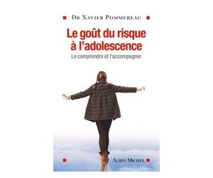 Le Goût du risque à l'adolescence Le comprendre et l'accompagner - Xavier Pommereau - Albin Michel - broché - Essai
