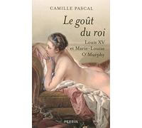 Le goût du roi : Louis XV et Marie-Louise O'Murphy
