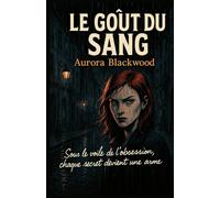 LE GOÛT DU SANG: Sous le voile de l’obsession, chaque secret devient une arme un thriller psychologique intense, où chaque page vous plonge plus profondément dans une nuit sans retour.