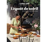 Le Goût du soleil - Recettes maison de Méditerranée - Loubna Jaibi - Solar - relié - Guide