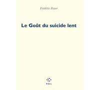 Le Goût du suicide lent Frédéric Boyer (Auteur)
